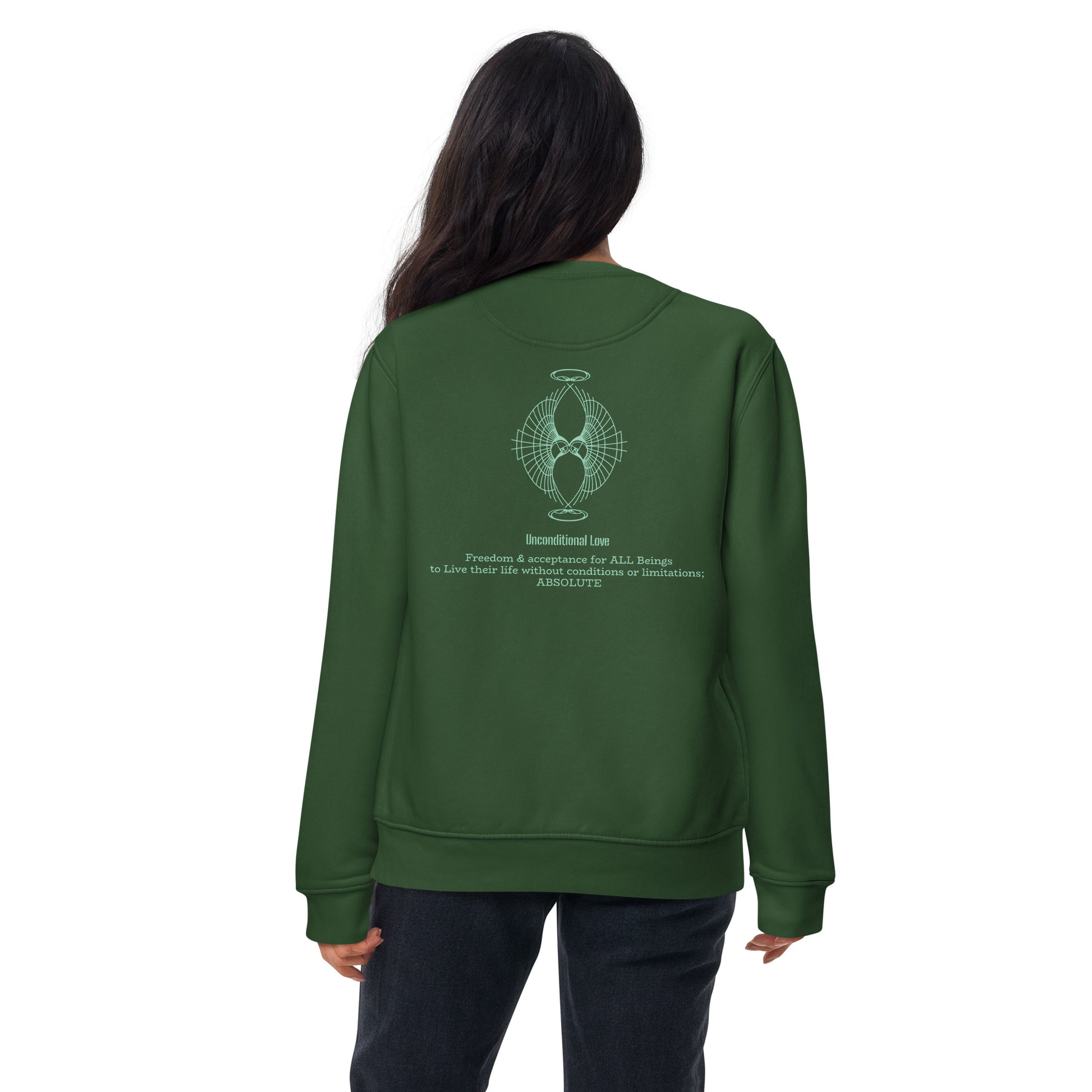Model wearing Unconditional unisex forest green sweatshirt with the phrase 'Unconditional Love: Freedom & Acceptance for All Beings, to live their lives without conditions or limitations; ABSOLUTE to inspire mindfulness and compassion, back view