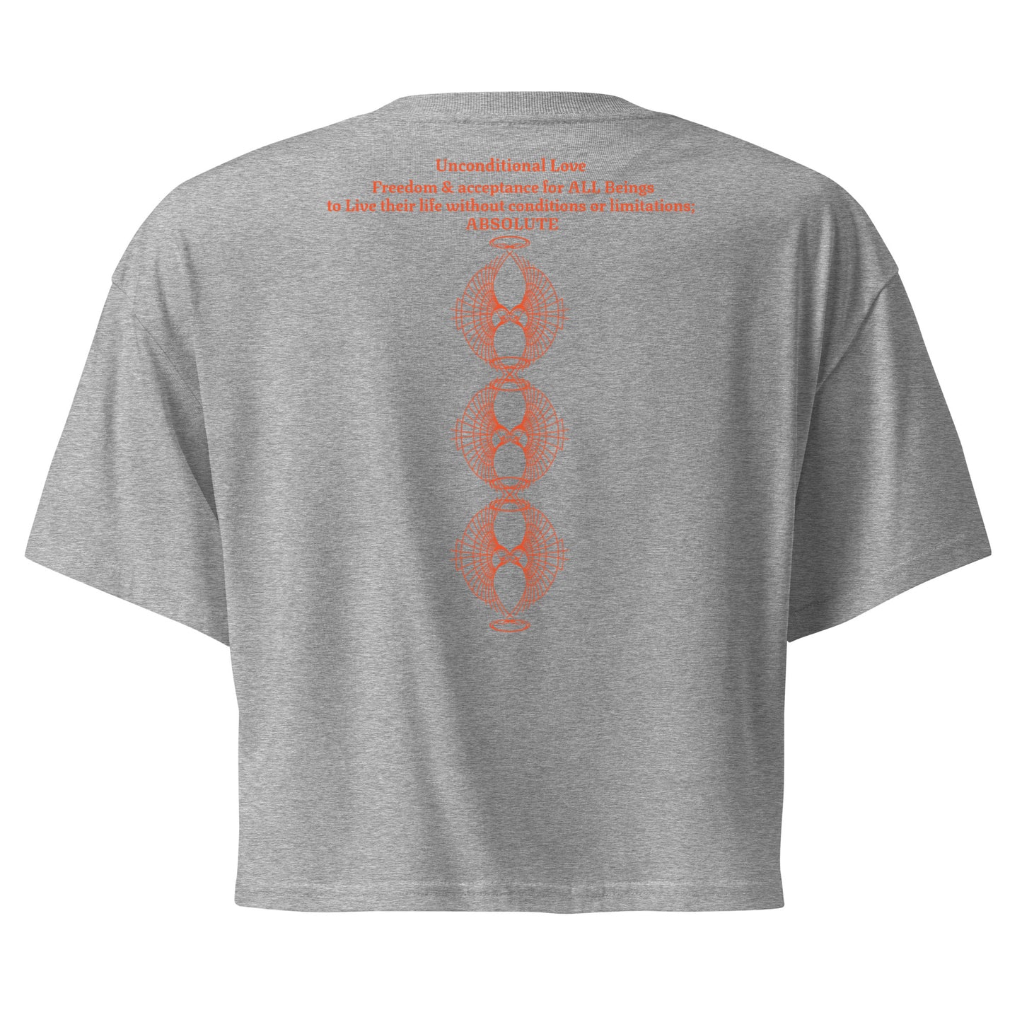 Back view of the Unconditional Love design in orange on Athletic Heather color crop top showing the phrase 'Unconditional Love: Freedom & Acceptance for All Beings, to live their life without conditions or limitations; ABSOLUTE' along with three of the Rose Fibonacci Designs logo stacked vertically